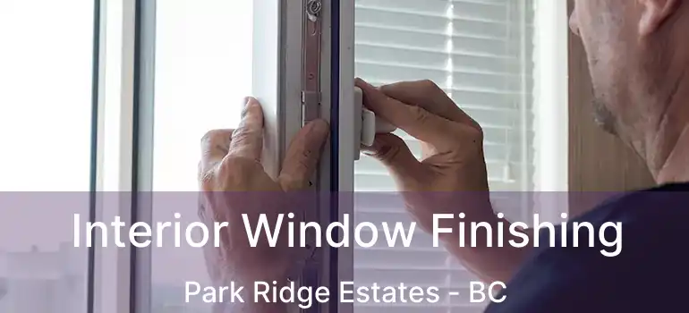  Interior Window Finishing Park Ridge Estates - BC
