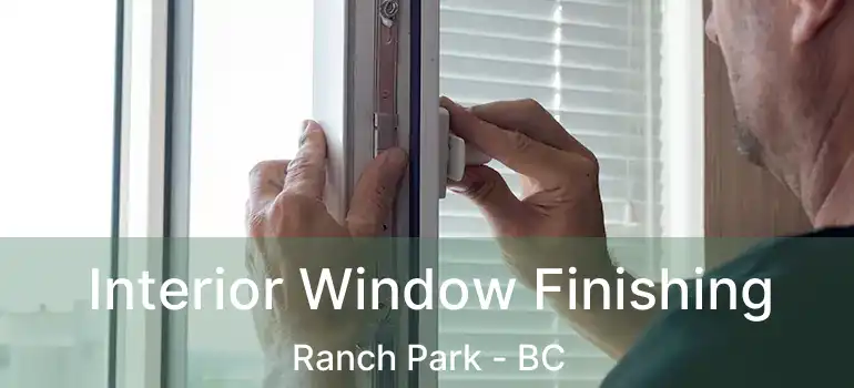  Interior Window Finishing Ranch Park - BC