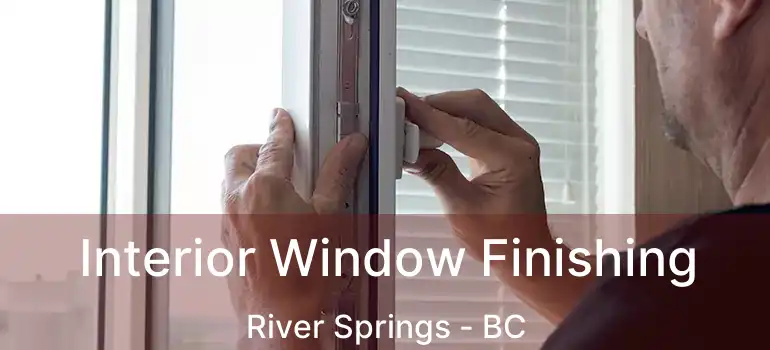  Interior Window Finishing River Springs - BC
