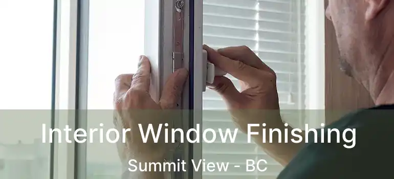  Interior Window Finishing Summit View - BC