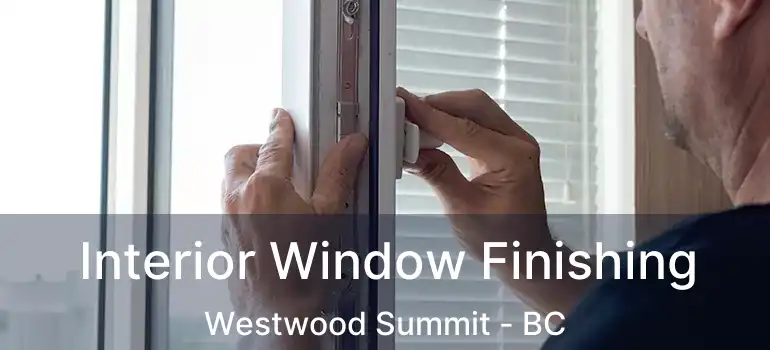  Interior Window Finishing Westwood Summit - BC