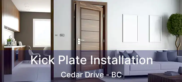  Kick Plate Installation Cedar Drive - BC