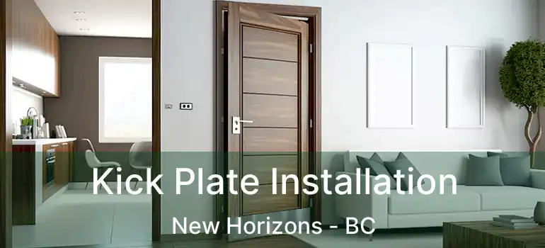  Kick Plate Installation New Horizons - BC