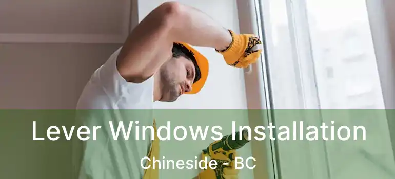  Lever Windows Installation Chineside - BC