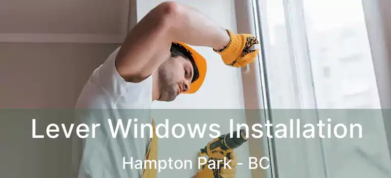  Lever Windows Installation Hampton Park - BC