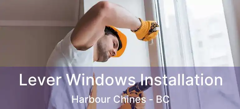  Lever Windows Installation Harbour Chines - BC