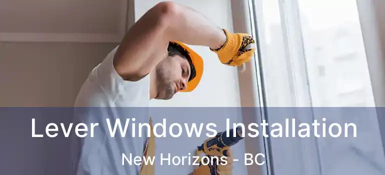 Lever Windows Installation New Horizons - BC