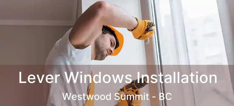  Lever Windows Installation Westwood Summit - BC