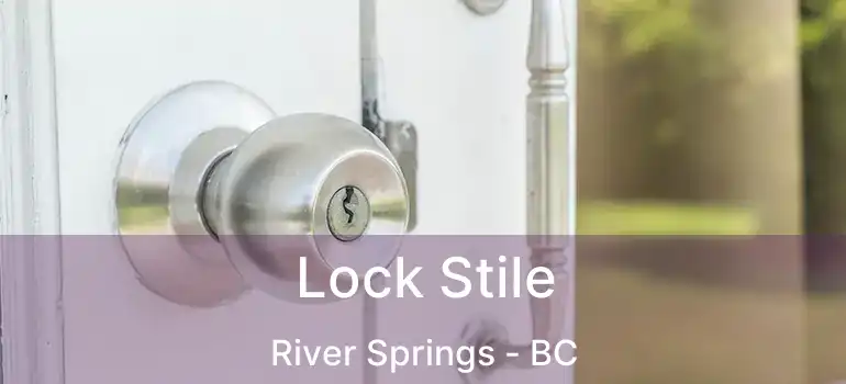  Lock Stile River Springs - BC