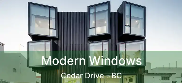  Modern Windows Cedar Drive - BC