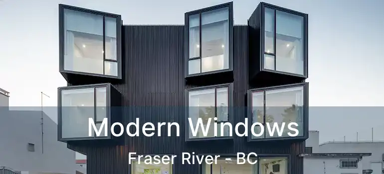  Modern Windows Fraser River - BC