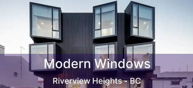  Modern Windows Riverview Heights - BC