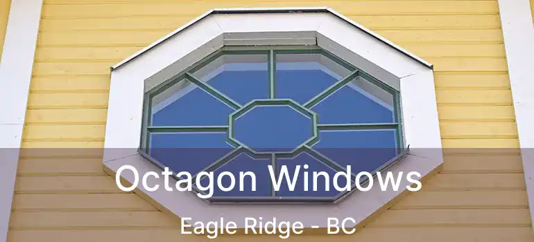  Octagon Windows Eagle Ridge - BC