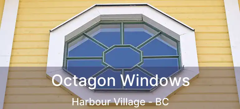  Octagon Windows Harbour Village - BC