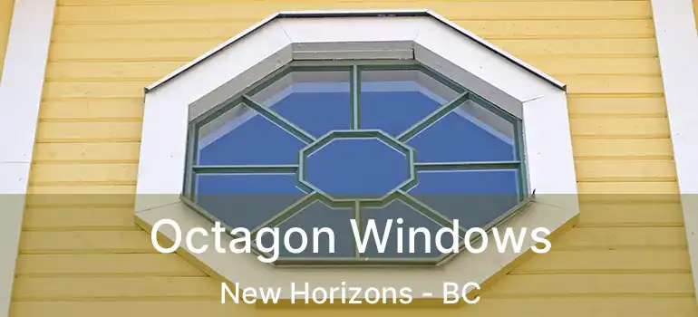  Octagon Windows New Horizons - BC