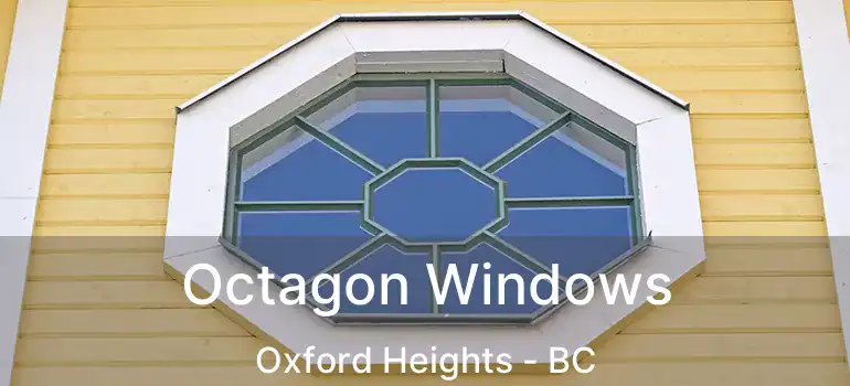  Octagon Windows Oxford Heights - BC