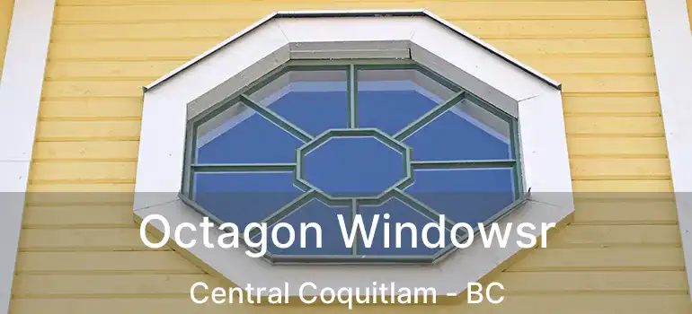  Octagon Windowsr Central Coquitlam - BC
