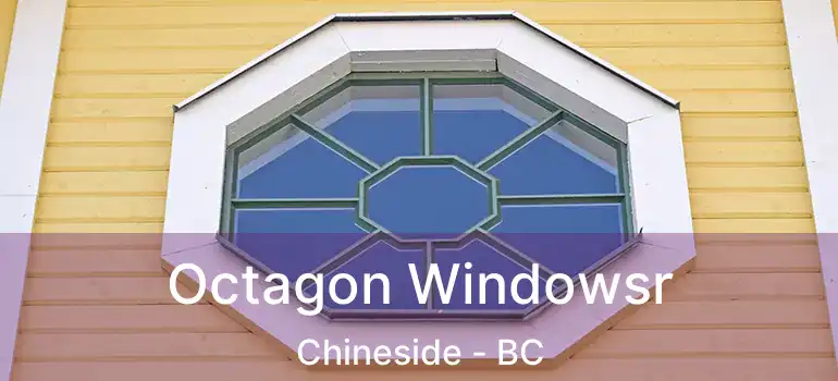  Octagon Windowsr Chineside - BC