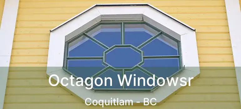  Octagon Windowsr Coquitlam - BC