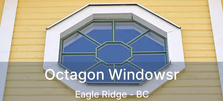  Octagon Windowsr Eagle Ridge - BC