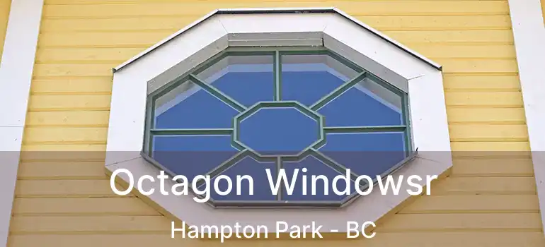  Octagon Windowsr Hampton Park - BC