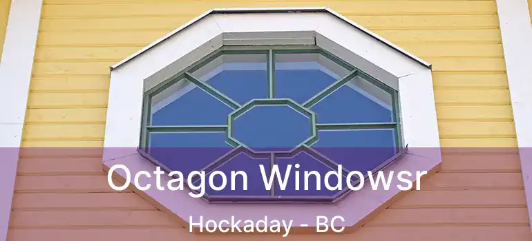 Octagon Windowsr Hockaday - BC