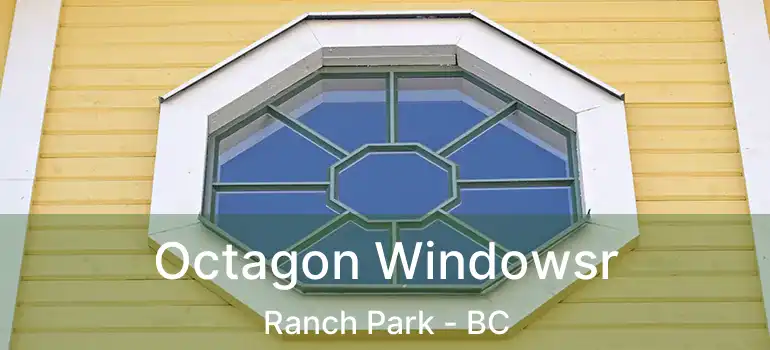  Octagon Windowsr Ranch Park - BC
