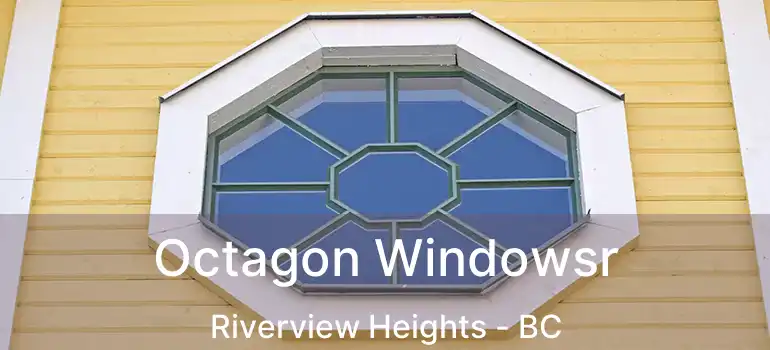  Octagon Windowsr Riverview Heights - BC