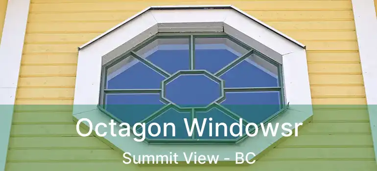  Octagon Windowsr Summit View - BC