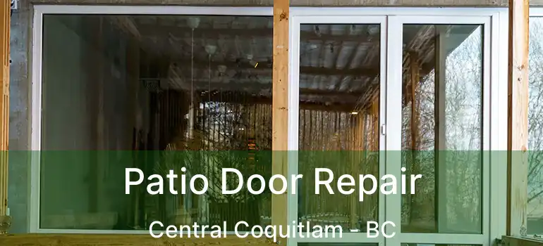  Patio Door Repair Central Coquitlam - BC