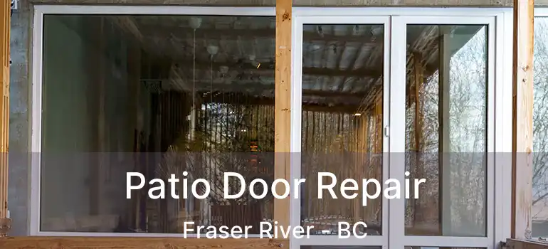  Patio Door Repair Fraser River - BC
