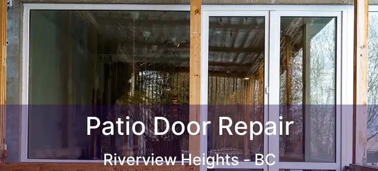  Patio Door Repair Riverview Heights - BC