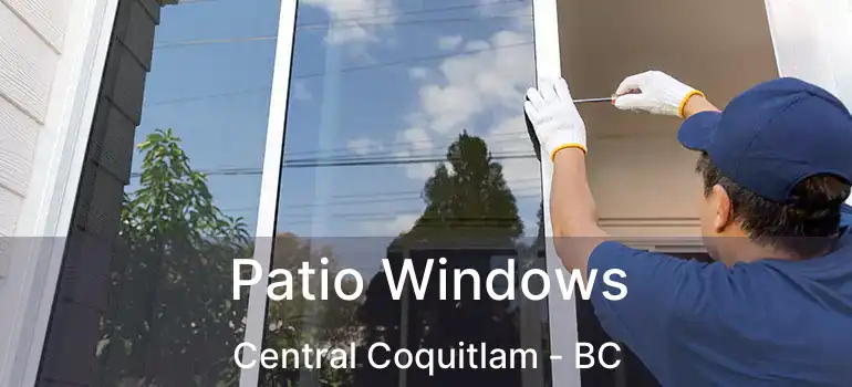  Patio Windows Central Coquitlam - BC