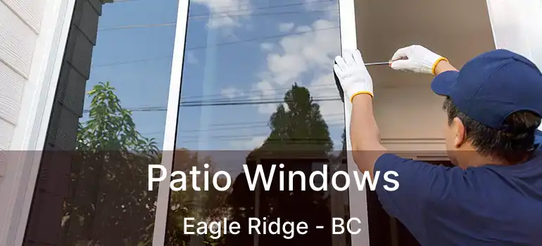  Patio Windows Eagle Ridge - BC
