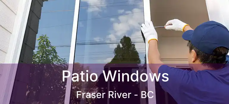  Patio Windows Fraser River - BC