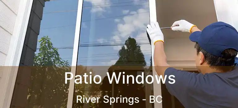 Patio Windows River Springs - BC