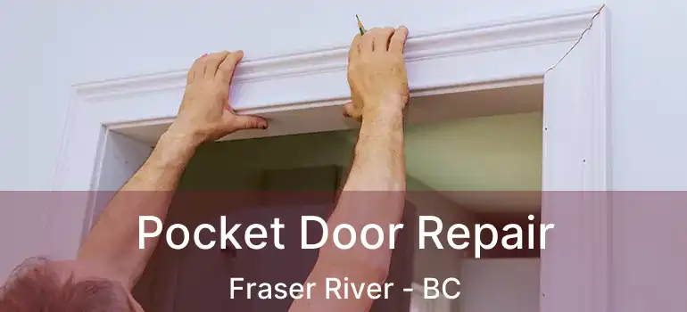  Pocket Door Repair Fraser River - BC