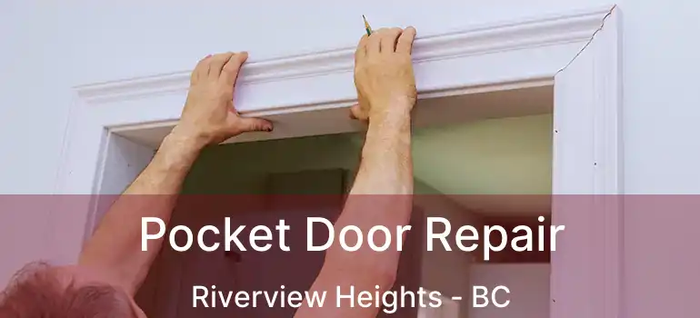  Pocket Door Repair Riverview Heights - BC