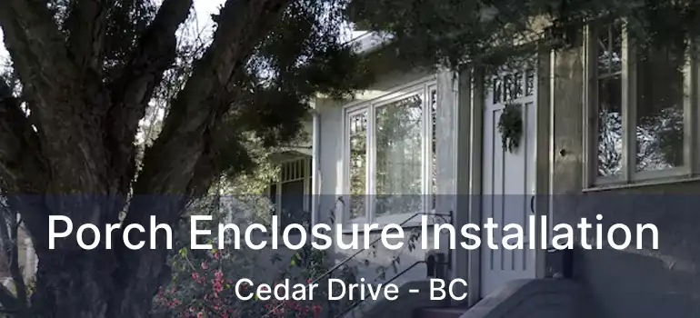  Porch Enclosure Installation Cedar Drive - BC