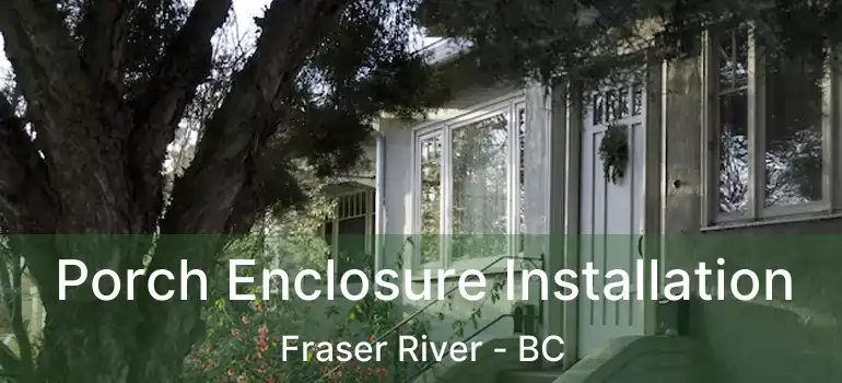  Porch Enclosure Installation Fraser River - BC
