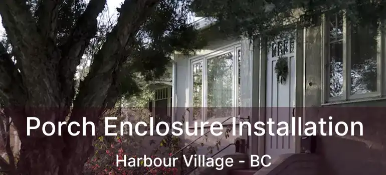  Porch Enclosure Installation Harbour Village - BC