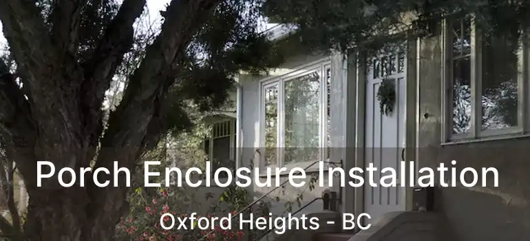  Porch Enclosure Installation Oxford Heights - BC