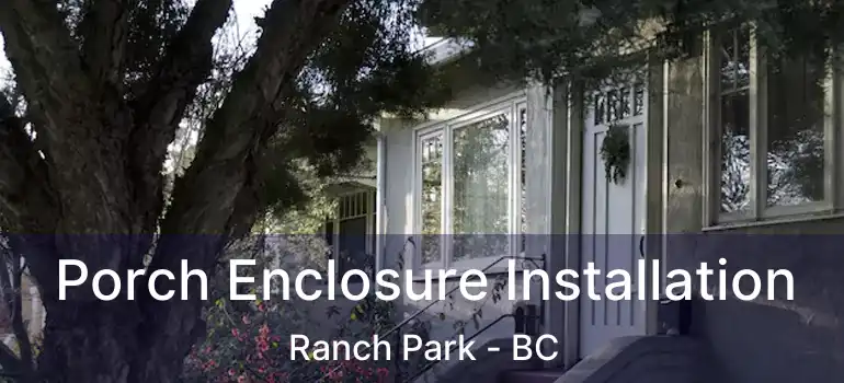  Porch Enclosure Installation Ranch Park - BC