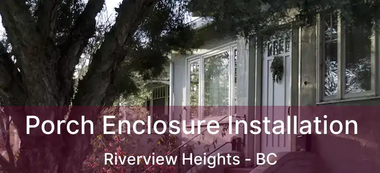  Porch Enclosure Installation Riverview Heights - BC