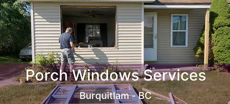  Porch Windows Services Burquitlam - BC