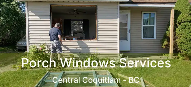  Porch Windows Services Central Coquitlam - BC
