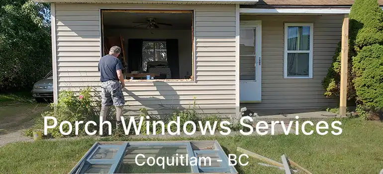  Porch Windows Services Coquitlam - BC