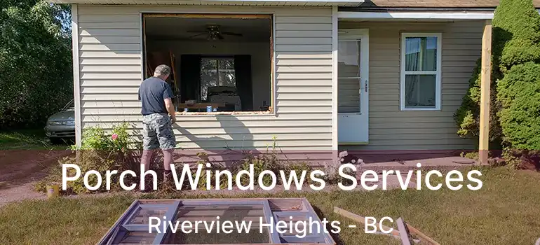  Porch Windows Services Riverview Heights - BC