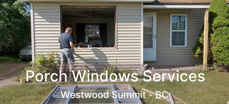  Porch Windows Services Westwood Summit - BC