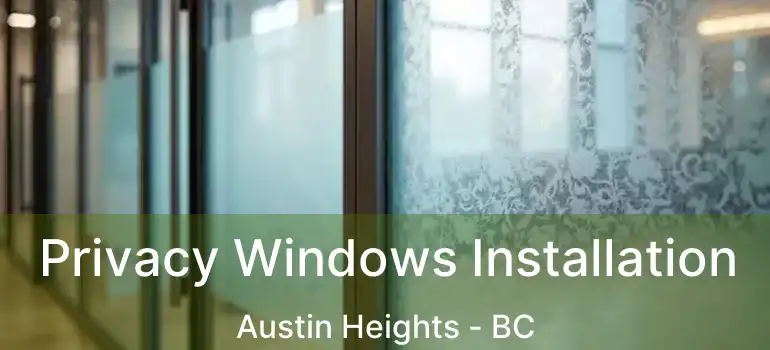  Privacy Windows Installation Austin Heights - BC